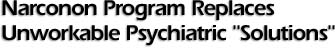 NARCONON PROGRAM REPLACES UNWORKABLE PSYCHIATRIC SOLUTIONS